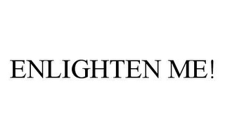 ENLIGHTEN ME!