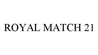 ROYAL MATCH 21