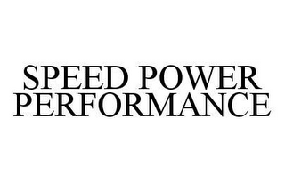 SPEED POWER PERFORMANCE