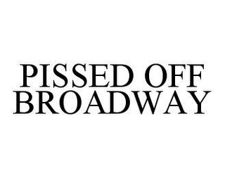 PISSED OFF BROADWAY