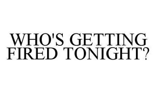 WHO'S GETTING FIRED TONIGHT?