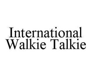 INTERNATIONAL WALKIE TALKIE