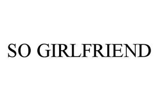 SO GIRLFRIEND