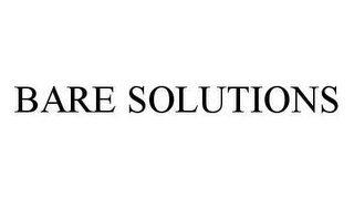 BARE SOLUTIONS