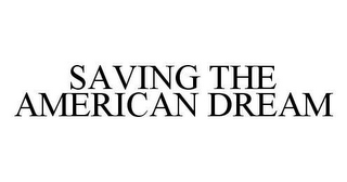 SAVING THE AMERICAN DREAM