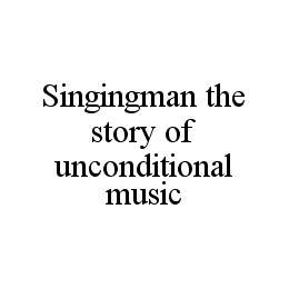 SINGINGMAN THE STORY OF UNCONDITIONAL MUSIC