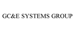 GC&E SYSTEMS GROUP