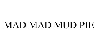 MAD MAD MUD PIE