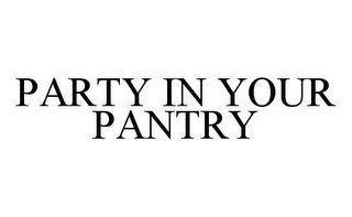 PARTY IN YOUR PANTRY