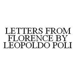 LETTERS FROM FLORENCE BY LEOPOLDO POLI