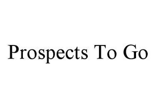 PROSPECTS TO GO