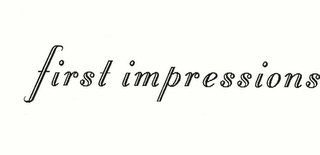 FIRST IMPRESSIONS