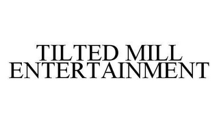 TILTED MILL ENTERTAINMENT