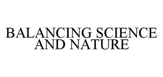 BALANCING SCIENCE AND NATURE