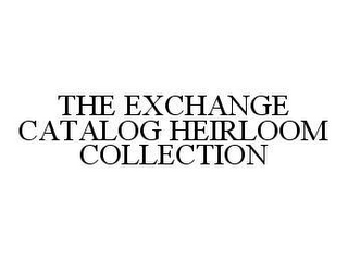 THE EXCHANGE CATALOG HEIRLOOM COLLECTION