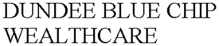 DUNDEE BLUE CHIP WEALTHCARE