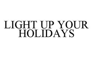 LIGHT UP YOUR HOLIDAYS