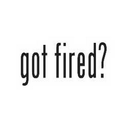 GOT FIRED?