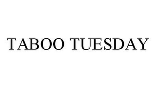 TABOO TUESDAY