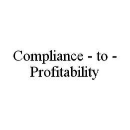 COMPLIANCE - TO - PROFITABILITY