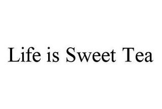 LIFE IS SWEET TEA