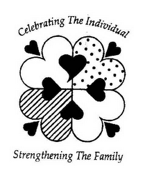 CELEBRATING THE INDIVIDUAL STRENGTHENING THE FAMILY