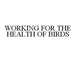 WORKING FOR THE HEALTH OF BIRDS