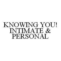 KNOWING YOU! INTIMATE & PERSONAL