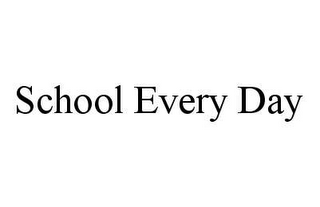 SCHOOL EVERY DAY