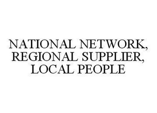 NATIONAL NETWORK, REGIONAL SUPPLIER, LOCAL PEOPLE