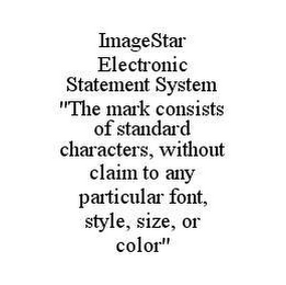 IMAGESTAR ELECTRONIC STATEMENT SYSTEM "THE MARK CONSISTS OF STANDARD CHARACTERS, WITHOUT CLAIM TO ANY PARTICULAR FONT, STYLE, SIZE, OR COLOR"