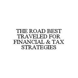 THE ROAD BEST TRAVELED FOR FINANCIAL & TAX STRATEGIES