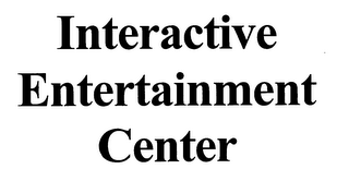 INTERACTIVE ENTERTAINMENT CENTER