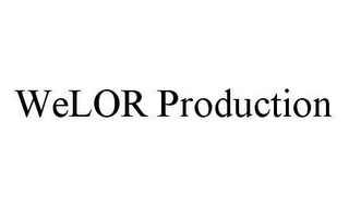 WELOR PRODUCTION