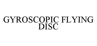 GYROSCOPIC FLYING DISC