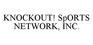 KNOCKOUT! SPORTS NETWORK, INC.