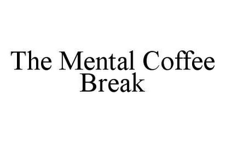 THE MENTAL COFFEE BREAK