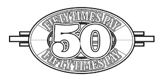 FIFTY TIMES PAY 50