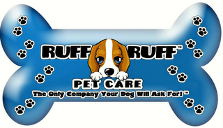 RUFF RUFF PET CARE THE ONLY COMPANY YOUR DOG WILL ASK FOR!