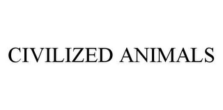 CIVILIZED ANIMALS