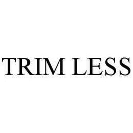 TRIM LESS