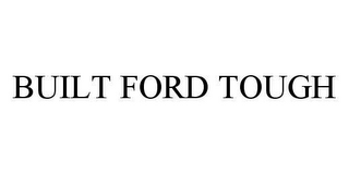 BUILT FORD TOUGH