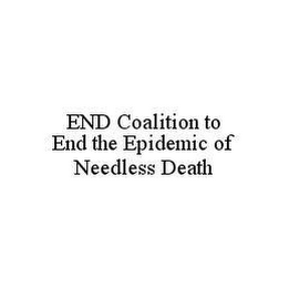 END COALITION TO END THE EPIDEMIC OF NEEDLESS DEATH