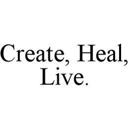 CREATE, HEAL, LIVE.