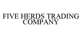 FIVE HERDS TRADING COMPANY