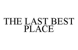 THE LAST BEST PLACE