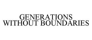 GENERATIONS WITHOUT BOUNDARIES