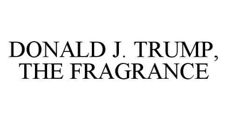 DONALD J. TRUMP, THE FRAGRANCE