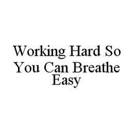 WORKING HARD SO YOU CAN BREATHE EASY