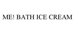 ME! BATH ICE CREAM